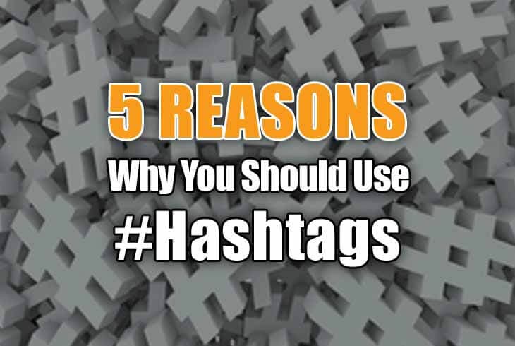 5 Reasons Why You Should Use #Hashtags
