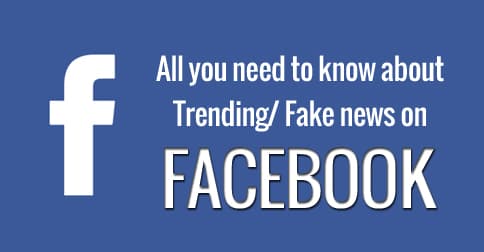 All you need to know about Trending/ Fake news on Facebook