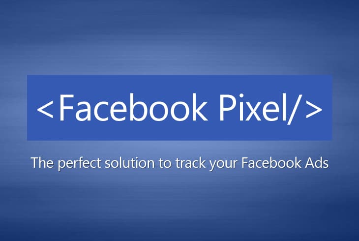 Facebook Pixel – The perfect solution to track your Facebook Ads