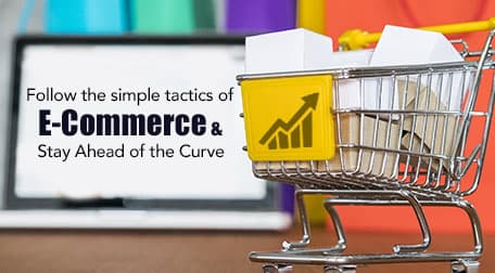 Follow the simple tactics of E-Commerce and Stay Ahead of the Curve