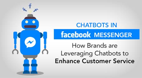 Chatbots in Facebook Messenger - How Brands are Leveraging Chatbots to Enhance Customer Service