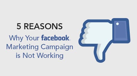 5 Reasons Why Your Facebook Marketing Campaign is Not Working