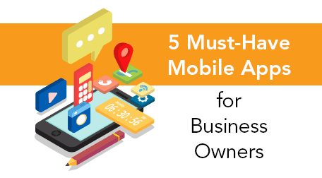 5 Must-Have Mobile Apps for Business Owners
