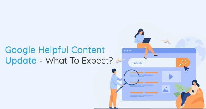 Google Helpful Content Update - What To Expect?