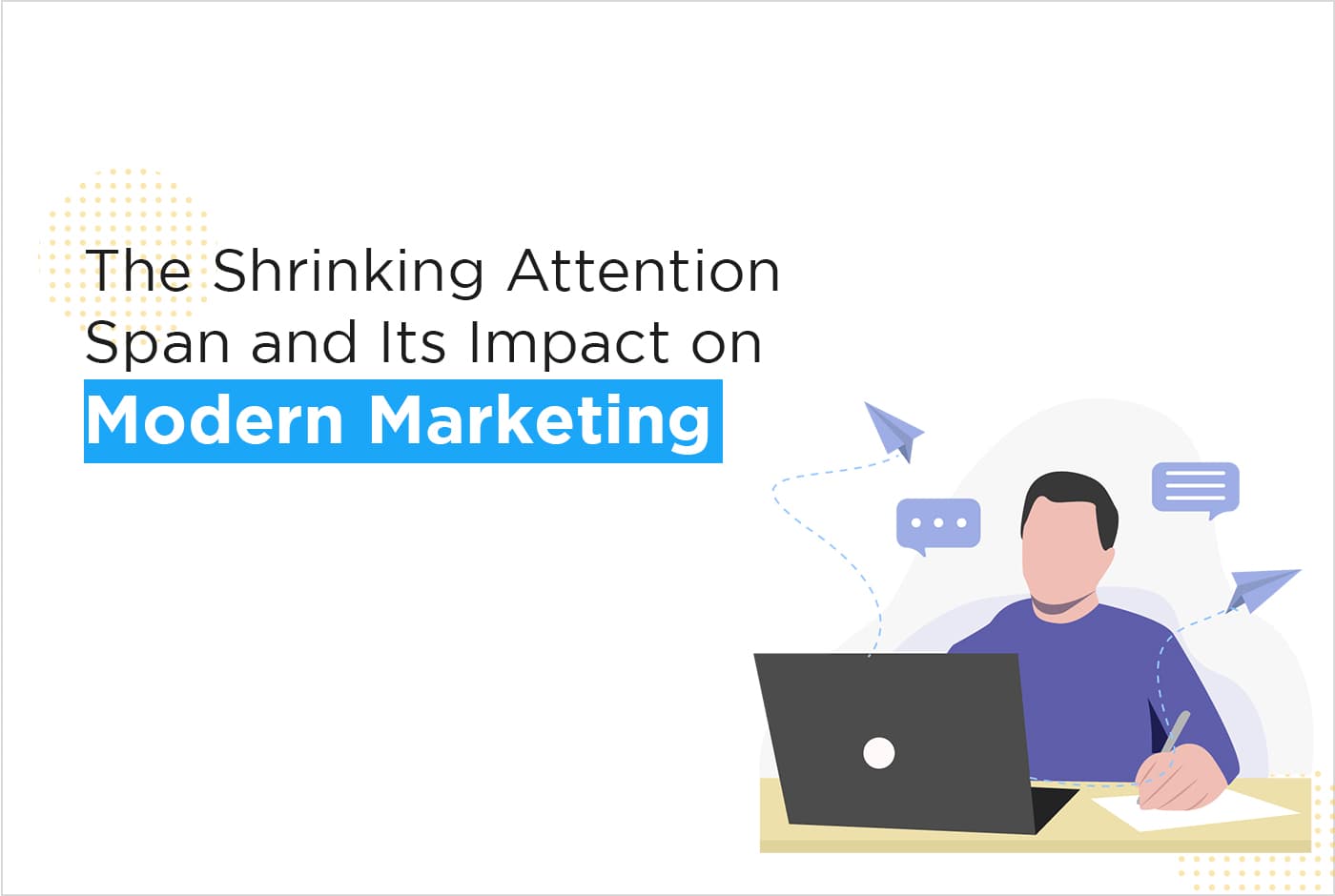 The Shrinking Attention Span and Its Impact on Modern Marketing