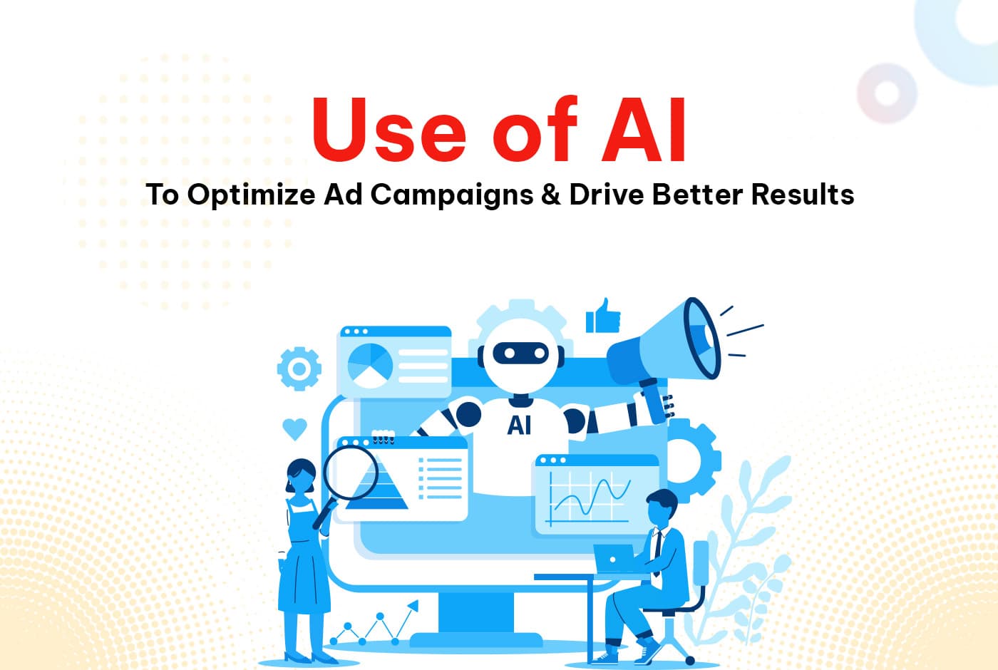 Use of AI to Optimize Ad Campaigns and Drive Better Results