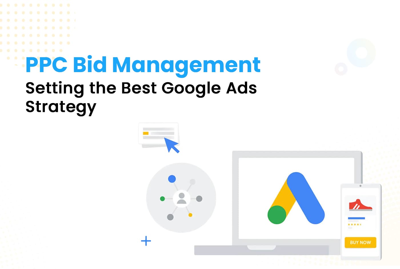 PPC Bid Management: Setting the Best Google Ads Strategy