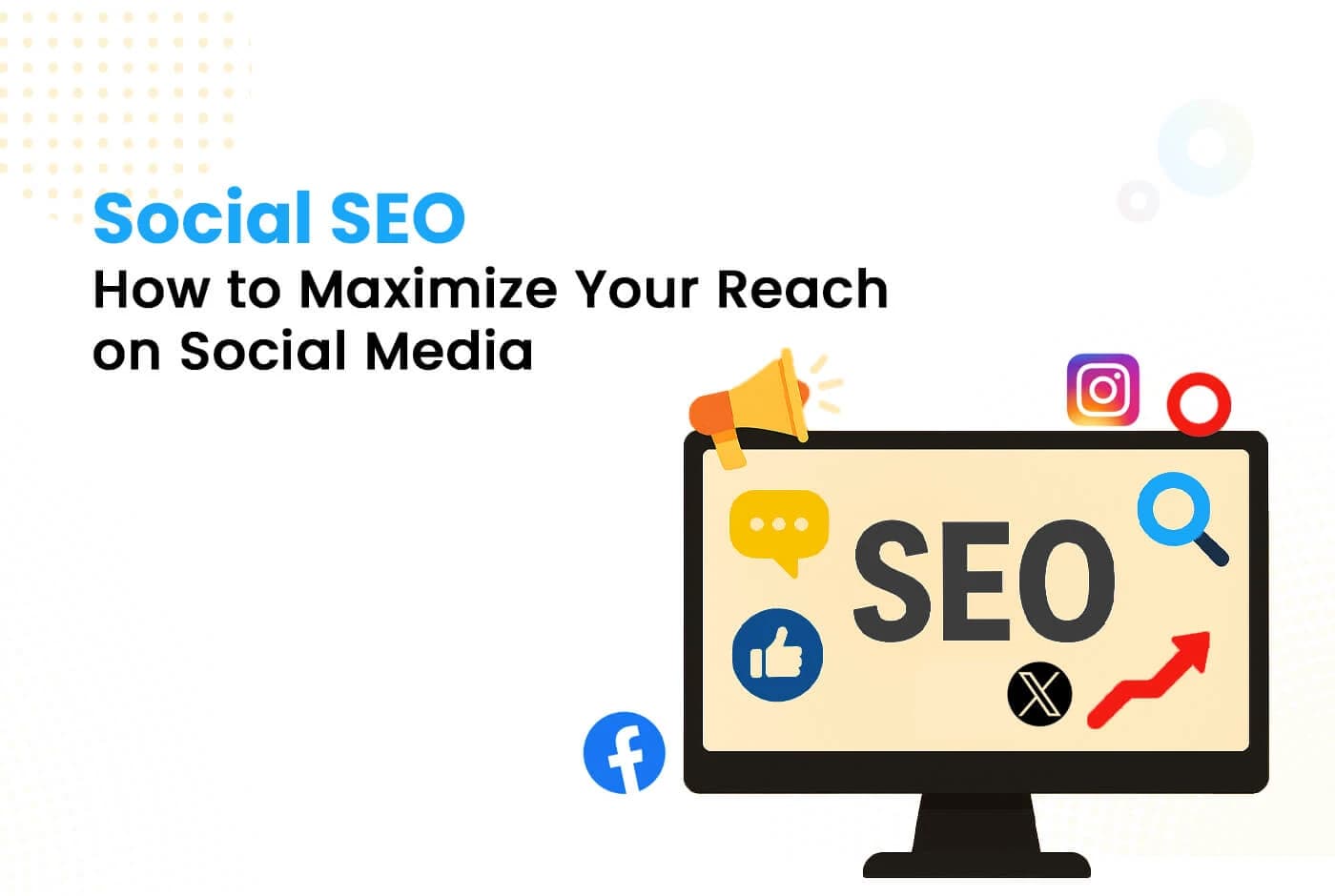 Social SEO: How to Maximize Your Reach on Social Media