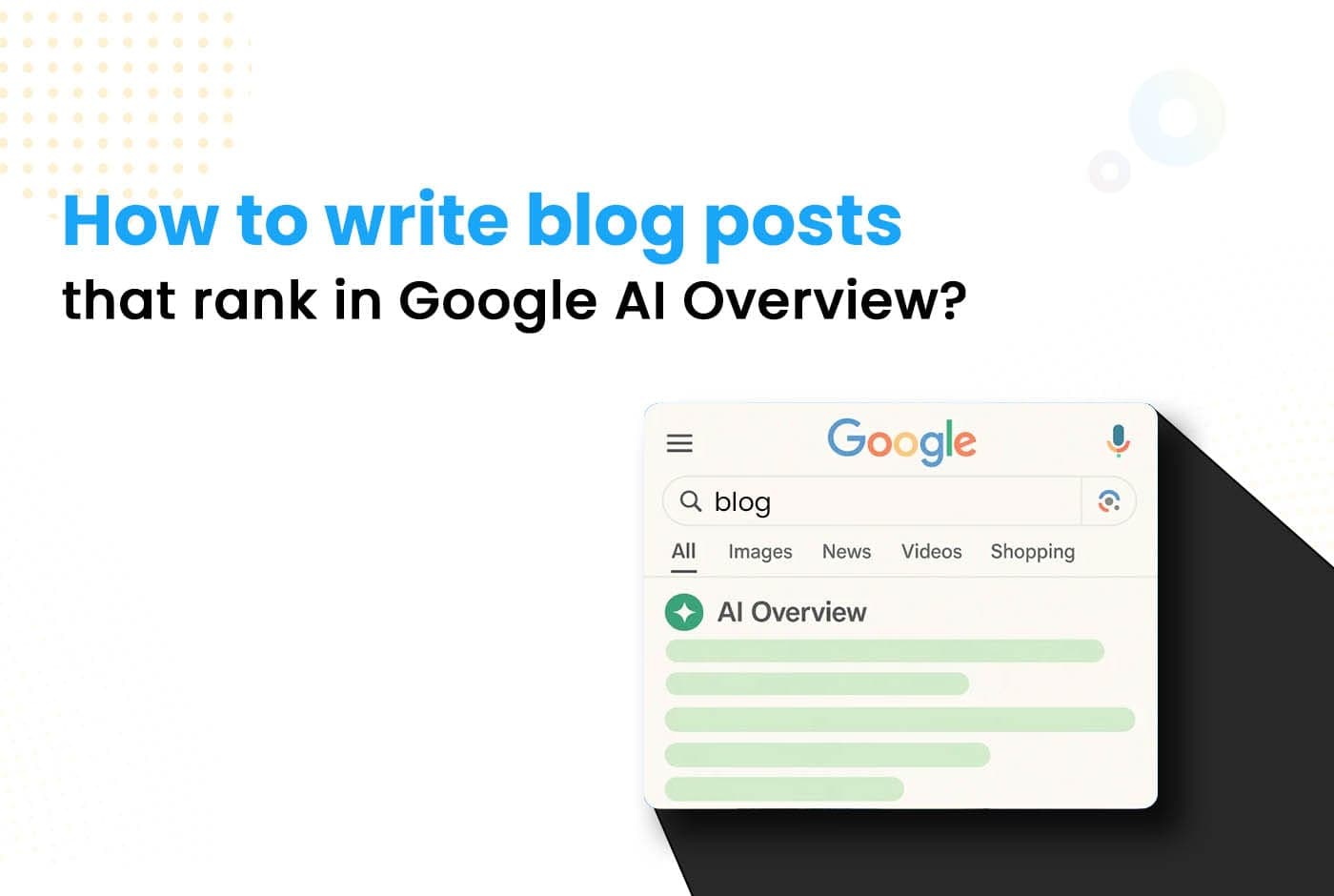 How to write blog posts that rank in Google AI Overview?