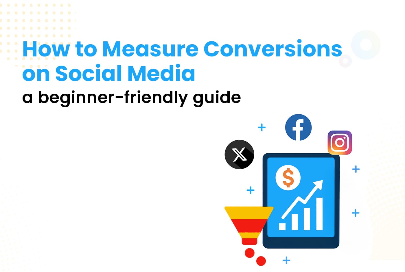 How to Measure Conversions on Social Media: A Beginner-Friendly Guide