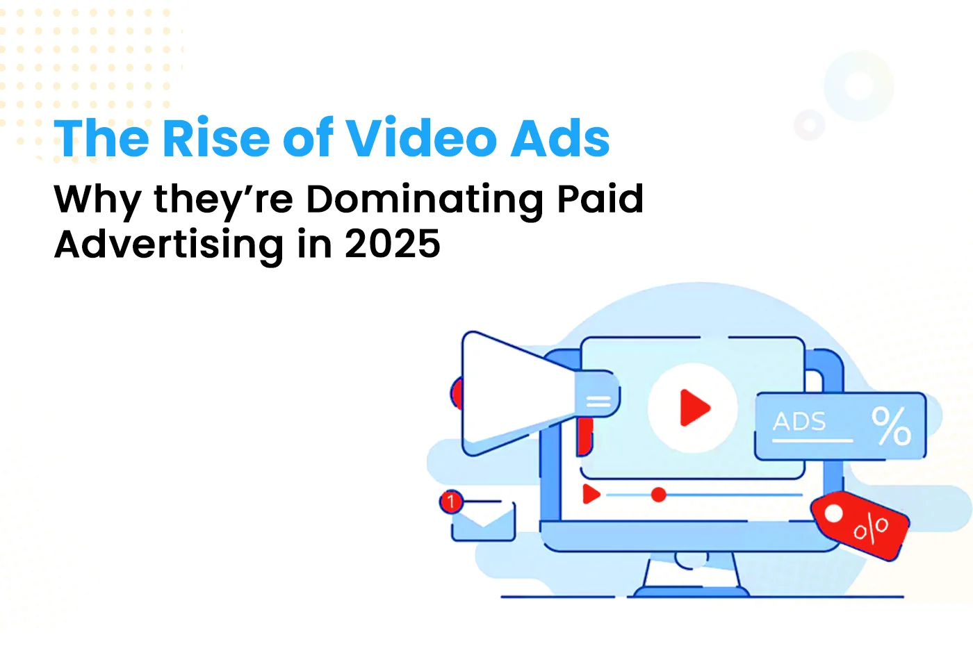 The Rise of Video Ads: Why They’re Dominating Paid Advertising in 2025