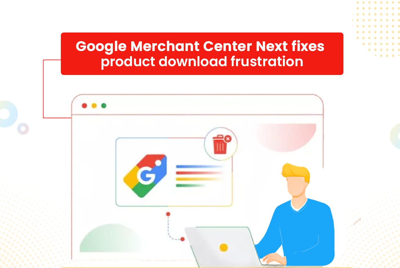 Google Merchant Center Next fixes product download frustration