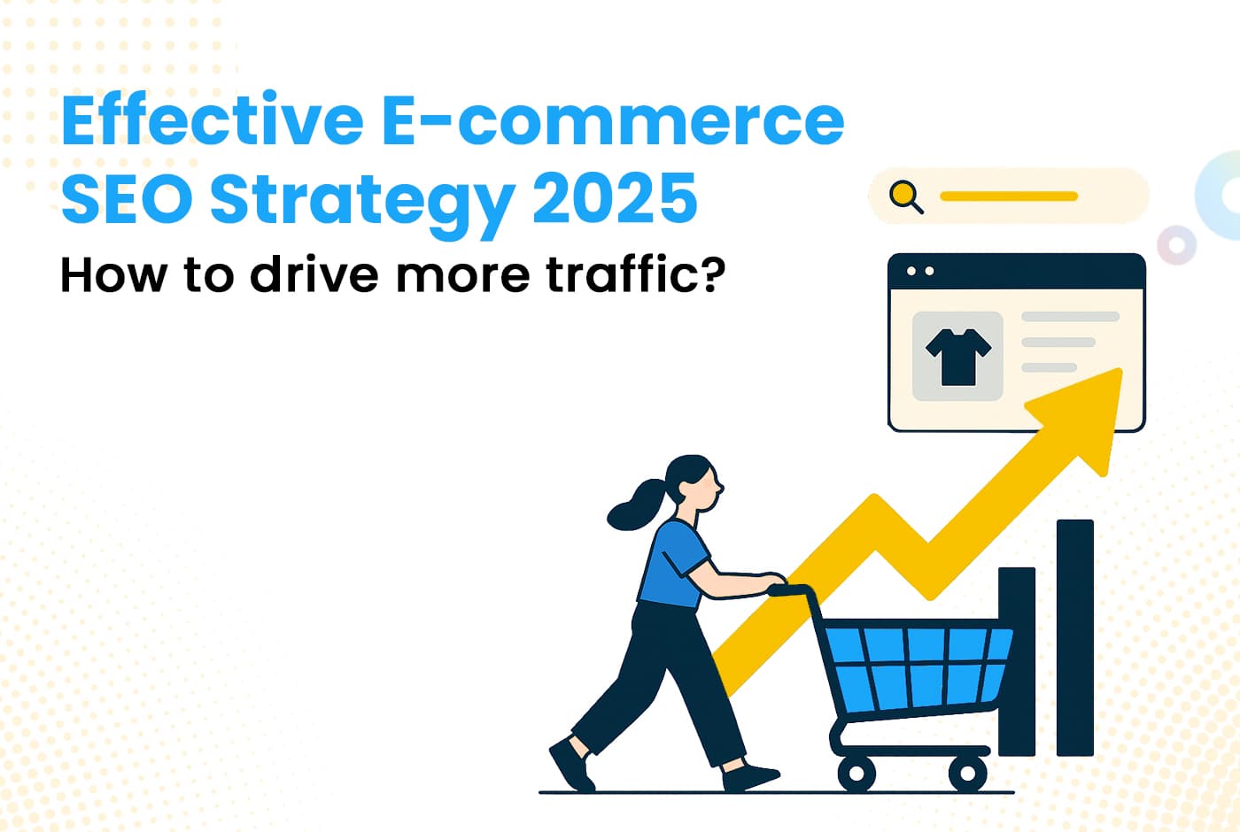 Effective E-commerce SEO Strategy 2025: How to Drive More Traffic