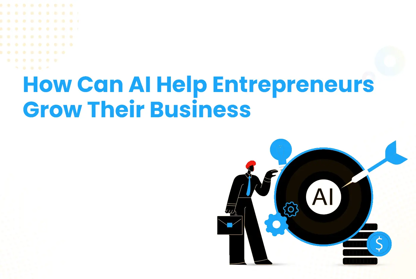How Can AI Help Entrepreneurs Grow Their Business?