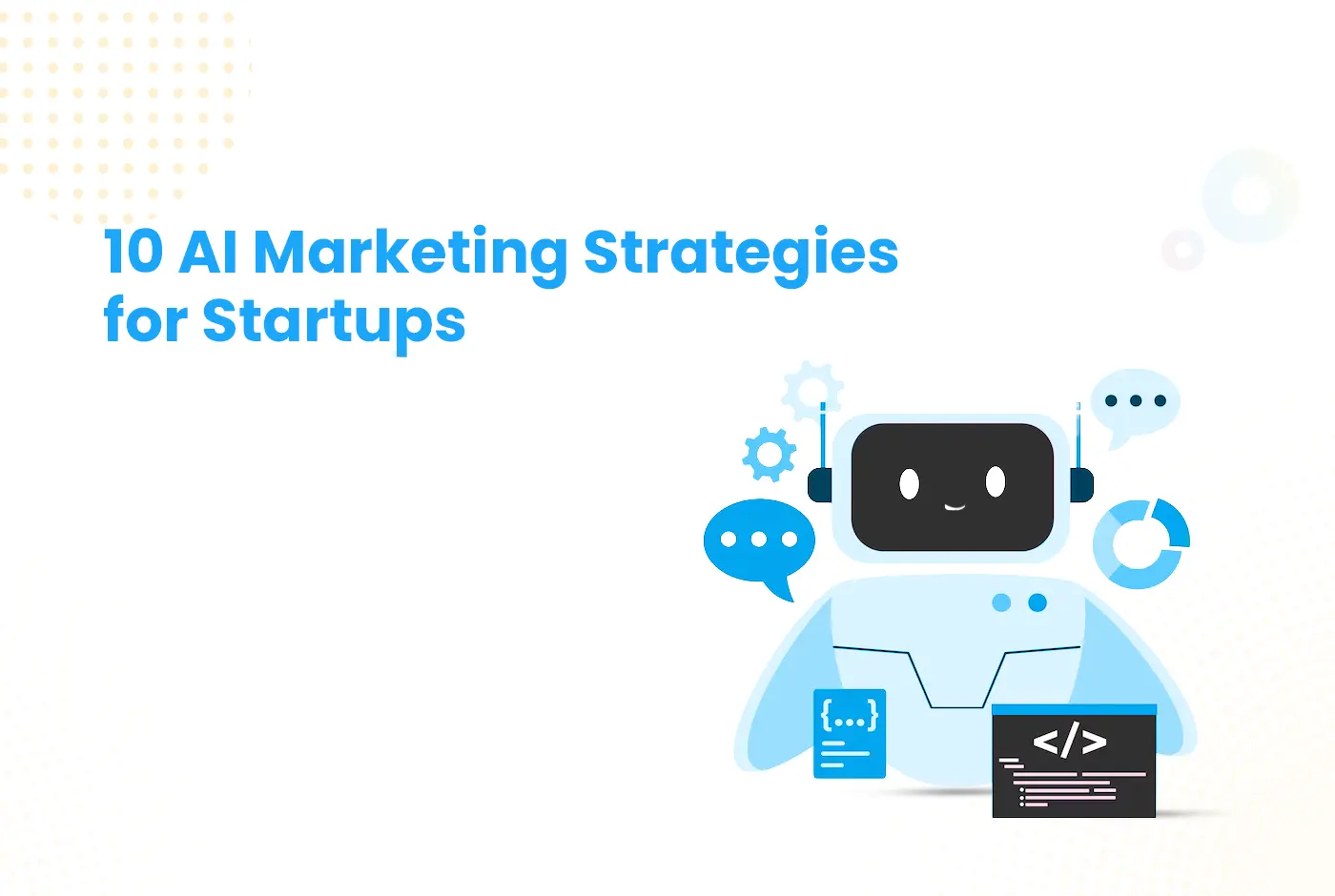 10 AI Marketing Strategies for Startups to Grow Faster